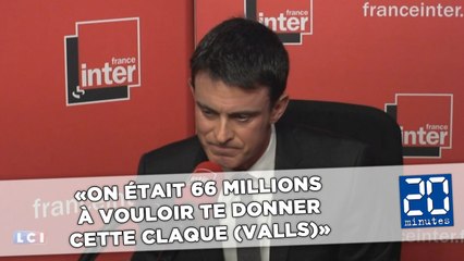 «On était 66 millions à vouloir te donner cette claque», lance un auditeur à Valls