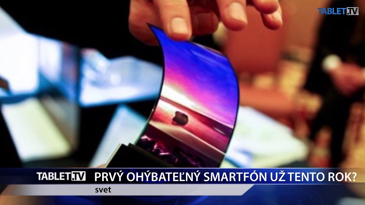 PRVÝ OHÝBATEĽNÝ SMARTFÓN UŽ TENTO ROK