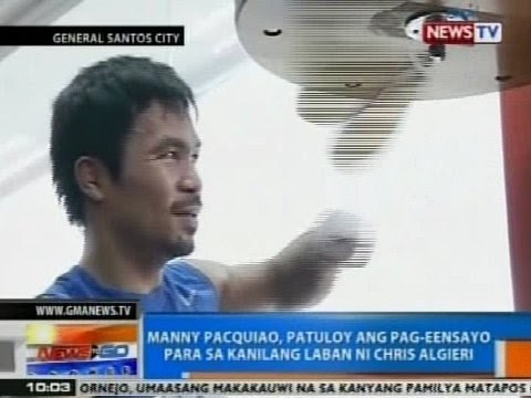 NTG: Pacquiao, patuloy ang pag-eensayo para sa kanilang laban ni Chris Algieri