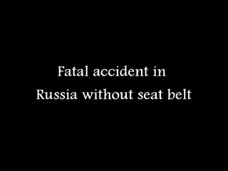 Fatal accident in Russia without seat belt (+18)