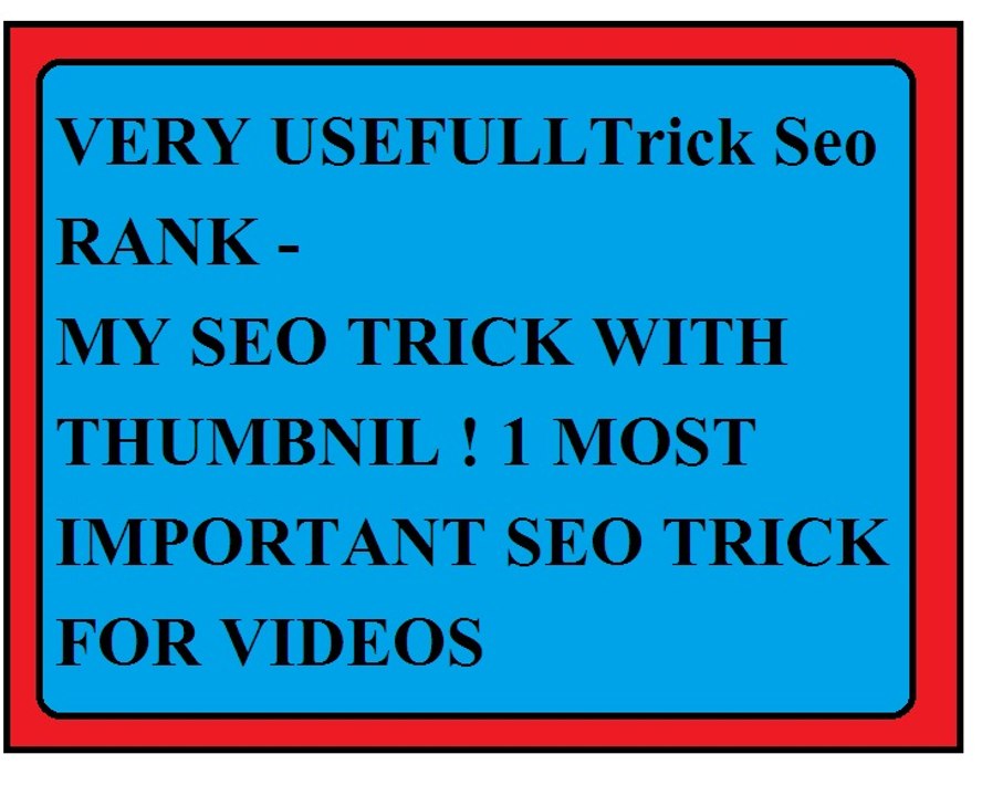 SEO!!  USEFULLTrick SEo !!RANK - MY SEO TRICK !! WITH THUMBNIL ! 1 MOST IMPORTANT SEO TRICK FOR VIDEOS