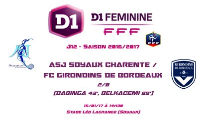 D1F - 2016/2017 - J12 - ASJ Soyaux / FCG Bordeaux 2-0 - 15-01-17 - Le Replay (Complet)