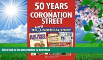 FREE [DOWNLOAD] 50 Years of Coronation Street: The (Very) Unofficial Story Sean Egan Pre Order