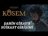 Muhteşem Yüzyıl: Kösem 10.Bölüm | Şahin Giray’a suikast girişimi
