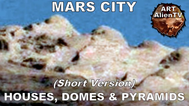 MARS ALIEN CITY ? HOUSES, TOWER, DOMES & PYRAMIDS. ArtAlienTV - SHORT VERSION