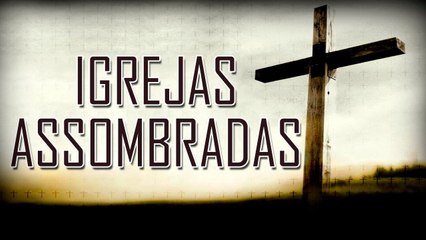 AS 10 Igrejas mais assombradas do mundo!