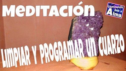 MEDITACIÓN para limpiar y programar un cuarzo.