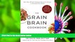 Download [PDF]  Grain Brain Cookbook: More Than 150 Life-Changing Gluten-Free Recipes to Transform