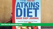 Read Online The New Atkins Diet Made Easy Journal: Lose the Weight and Feel Great Pat L. Steele