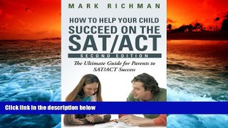 PDF [DOWNLOAD] How To Help Your Child Succeed On The SAT/ACT: The Ultimate Guide for Parents to