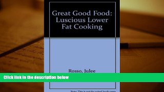Read Online  Great Good Food: Luscious Lower Fat Cooking Julee Rosso Pre Order