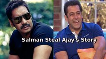 Ajay Devgan Gets Emotional On Salman Khan | Salman Steal Ajay's Story