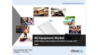 4G Equipment Market Global Opportunity Analysis and Industry Forecast, 2014 - 2022