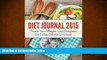 Read Online Diet Journal 2015: Track Your Weight Loss Progress (includes Calorie Counter) Speedy