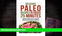 FREE [DOWNLOAD] Delicious Paleo Recipes in Under 25 Minutes: Quick and Tasty Paleo Recipes for