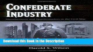 Read [PDF] Confederate Industry: Manufacturers and Quartermasters in the Civil War Full Ebook