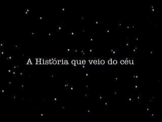 A Historia Que Veio Do Céu