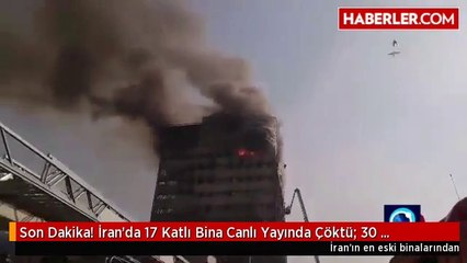 Son Dakika! İran'da 17 Katlı Bina Canlı Yayında Çöktü- 30 İtfaiyeci Hayatını Kaybetti