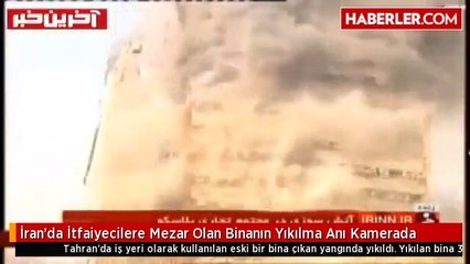 İran'da İtfaiyecilere Mezar Olan Binanın Yıkılma Anı Kamerada