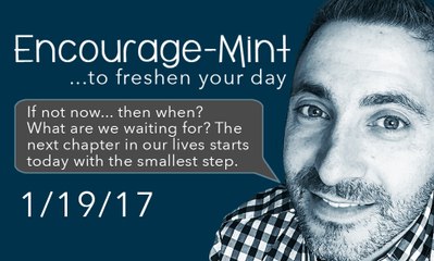 Encourage-Mint... If not now... then when?