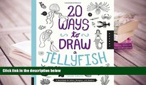 PDF [DOWNLOAD] 20 Ways to Draw a Jellyfish and 44 Other Amazing Sea Creatures: A Sketchbook for