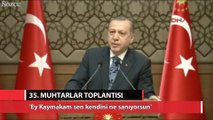 Erdoğan’dan kaymakama sert sözler