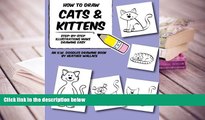 PDF [DOWNLOAD] How to Draw Cats and Kittens: Step-by-Step Illustrations Make Drawing Easy (An