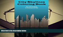 BEST PDF  City Skylines Coloring Book (Easy Coloring Books for Grownups and Kids) (Volume 2) FOR