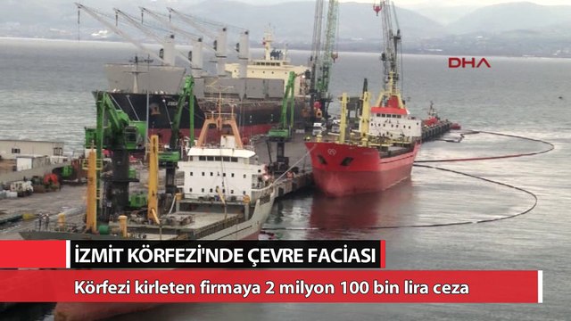 İzmit Körfezi’ni kirleten firmaya 2 milyon 100 bin lira ceza