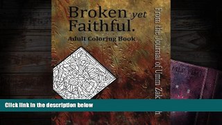 BEST PDF  Broken yet Faithful. From the Journal of Umm Zakiyyah: Adult Coloring Book READ ONLINE