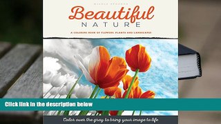 BEST PDF  Beautiful Nature: A Grayscale Adult Coloring Book of Flowers, Plants   Landscapes