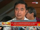 BT: Sec. Abaya, handang magbitiw sa pwesto kung iuutos ni Pangulong Aquino