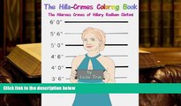 PDF [DOWNLOAD] The Hilla-Crimes Coloring Book: The Hilarious Crimes of Hillary Rodham Clinton!