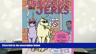 BEST PDF  Unicorns Are Jerks (Also Featuring Dinosaurs with Jobs and Mer World Problems): A