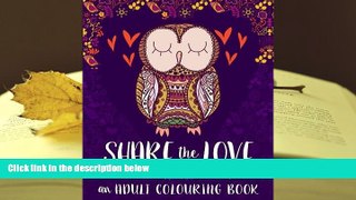BEST PDF  Share The Love: An Adult Colouring Book: A Unique Mindfulness Adult Colouring Book With