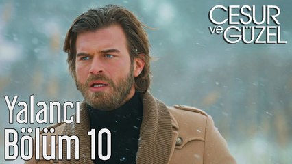 Cesur ve Güzel 10. Bölüm Yalancı