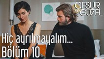 Cesur ve Güzel 10. Bölüm Hiç Ayrılmayalım...