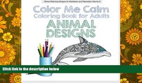 BEST PDF  Animal Designs COLOR ME CALM: Creative Coloring for Adults (Stress Relieving Designs for