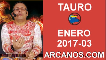TAURO ENERO 2017-15 al 21 Ene 2017-Amor Solteros Parejas Dinero Trabajo-ARCANOS.COM