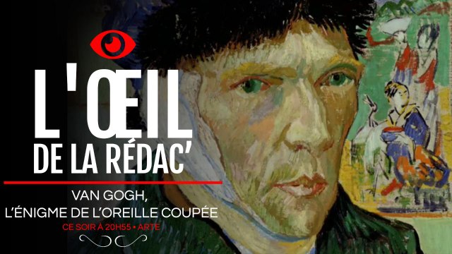 Faut-il regarder Van Gogh, l'énigme de l'oreille coupée sur Arte ? Notre avis dans L'Oeil de la rédac'