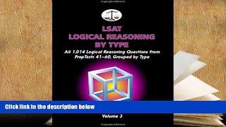 Read Book LSAT Logical Reasoning by Type, Volume 3: All 1,014 Logical Reasoning Questions from