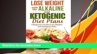 Download [PDF]  Lose Weight with the Alkaline and Ketogenic Diet Plans: A Beginner s Guide to the