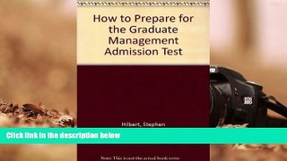 Read Book How to Prepare for the Graduate Management Admission Test Stephen Hilbert  For Online