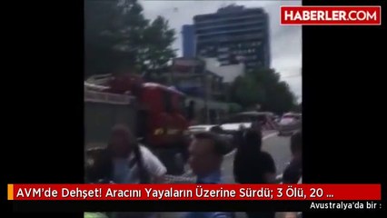 AVM'de Dehşet! Aracını Yayaların Üzerine Sürdü: 3 Ölü, 20 Yaralı