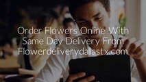 Get Same Day Flower Delivery In Dallas TX at Great Discount Prices !