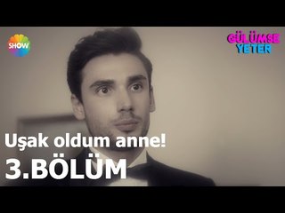 Gülümse Yeter 3.Bölüm | "Uşak oldum anne!"
