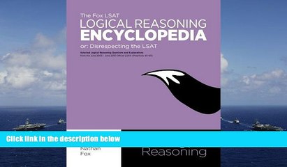 Best PDF  The Fox LSAT Logical Reasoning Encyclopedia: Disrespecting the LSAT Nathan Fox  For Free