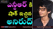 Anirudh Ravichander Rejected Ntr New Movie - Klapboard Post