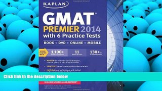 Read Book Kaplan GMAT Premier 2014 with 6 Practice Tests: book + online + DVD + mobile Kaplan  For