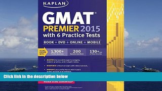 Read Book Kaplan GMAT Premier 2015 with 6 Practice Tests: Book + DVD + Online + Mobile (Kaplan